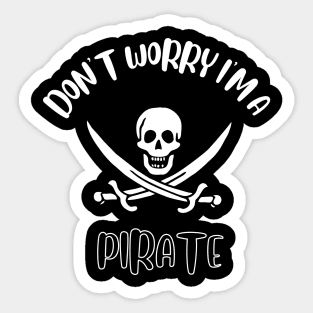 Don't Worry I'm A Pirate Sticker